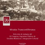 Miradas transcordilleranas: Selección de trabajos del IX Congreso Argentino Chileno de Estudios Históricos e Integracón Cultural